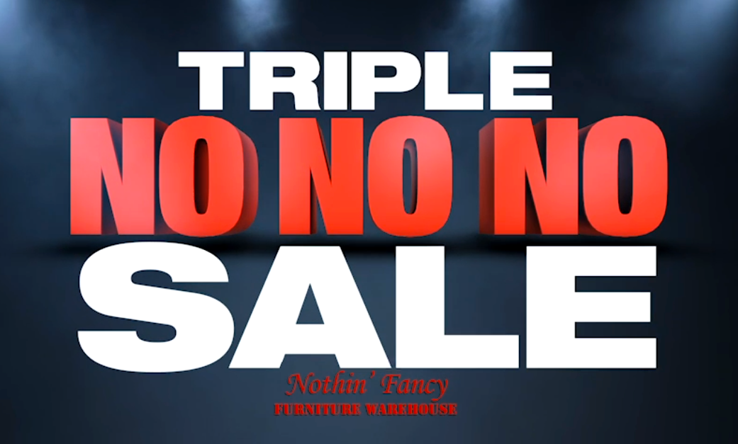 Triple No No No Sale - Nothin' Fancy Furniture Warehouse
